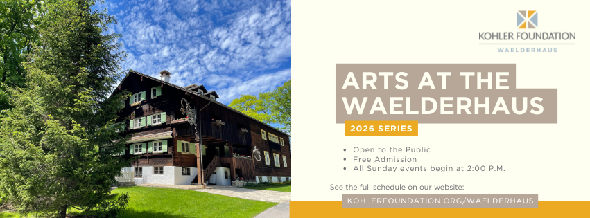 Kohler Foundation Presents the 2026 Arts at the Waelderhaus Series